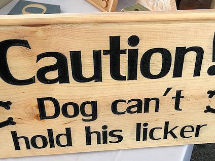 Caution: Dog Can't Hold His Licker Sign - Wood Funny Dog Lover's Warning Sign for Home, Yard, or Fence