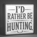 I’d Rather Be Hunting Sign – 9 x 9 Inch 3D Printed Hunting Decor – Wall Hanging or Shelf Display – Rustic Hunter Man Cave Cabin Garage Decor – Gift for Hunters
