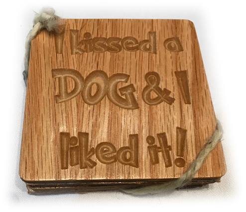 Four Pack of Wood Coasters - I Kissed a Dog and I Liked It